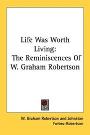 Cover of: Life Was Worth Living: The Reminiscences Of W. Graham Robertson