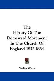 Cover of: The History Of The Romeward Movement In The Church Of England 1833-1864 by Walter Walsh