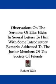 Cover of: Observations On The Sermons Of Elias Hicks In Several Letters To Him With Some Introductory Remarks Addressed To The Junior Members Of The Society Of Friends