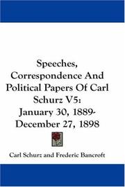 Cover of: Speeches, Correspondence And Political Papers Of Carl Schurz V5: January 30, 1889-December 27, 1898