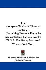 Cover of: The Complete Works Of Thomas Brooks V1: Containing Precious Remedies Against Satan's Devices, Apples Of Gold For Young Men And Women And More