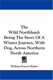 Cover of: The Wild Northland: Being The Story Of A Winter Journey, With Dog, Across Northern North America