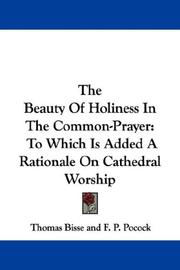 Cover of: The Beauty Of Holiness In The Common-Prayer: To Which Is Added A Rationale On Cathedral Worship