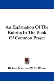 Cover of: An Explanation Of The Rubrics In The Book Of Common Prayer by Richard Mant