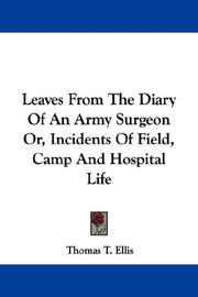 Cover of: Leaves From The Diary Of An Army Surgeon Or, Incidents Of Field, Camp And Hospital Life by Thomas T. Ellis