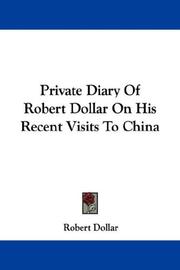 Cover of: Private Diary Of Robert Dollar On His Recent Visits To China by Robert Dollar