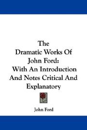 Cover of: The Dramatic Works Of John Ford: With An Introduction And Notes Critical And Explanatory