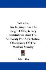 Cover of: Sabbaths: An Inquiry Into The Origin Of Septenary Institutions And The Authority For A Sabbatical Observance Of The Modern Sunday