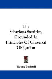 Cover of: The Vicarious Sacrifice, Grounded In Principles Of Universal Obligation by Horace Bushnell