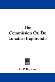 Cover of: The Commission Or, De Lunatico Inquirendo by G. P. R. James