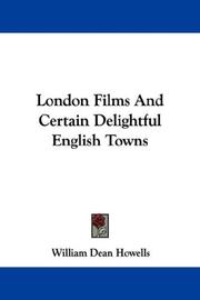 Cover of: London Films And Certain Delightful English Towns by William Dean Howells