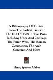 Cover of: A Bibliography Of Tunisia: From The Earliest Times To The End Of 1888 In Two Parts by Henry Spencer Ashbee