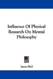 Cover of: Influence Of Physical Research On Mental Philosophy by James Bell