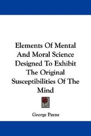Cover of: Elements Of Mental And Moral Science Designed To Exhibit The Original Susceptibilities Of The Mind