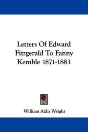 Cover of: Letters Of Edward Fitzgerald To Fanny Kemble 1871-1883 by William Aldis Wright