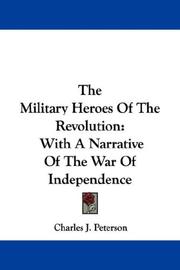 Cover of: The Military Heroes Of The Revolution by Charles J. Peterson