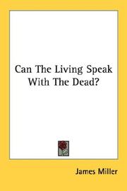 Cover of: Can The Living Speak With The Dead? by James Miller