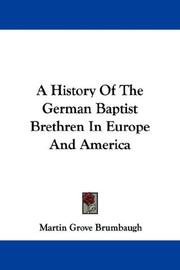 Cover of: A History Of The German Baptist Brethren In Europe And America by Martin Grove Brumbaugh