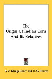 Cover of: The Origin Of Indian Corn And Its Relatives | P. C. Mangelsdorf
