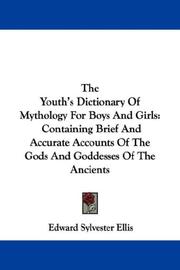 Cover of: The Youth's Dictionary Of Mythology For Boys And Girls: Containing Brief And Accurate Accounts Of The Gods And Goddesses Of The Ancients