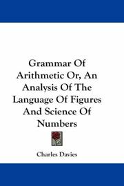 Cover of: Grammar Of Arithmetic Or, An Analysis Of The Language Of Figures And Science Of Numbers by Charles Davies