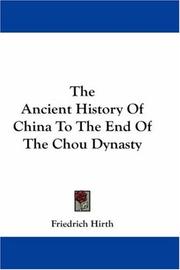 Cover of: The Ancient History Of China To The End Of The Chou Dynasty by Friedrich Hirth