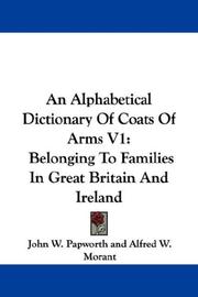 Cover of: An Alphabetical Dictionary Of Coats Of Arms V1: Belonging To Families In Great Britain And Ireland