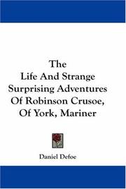 Cover of: The Life And Strange Surprising Adventures Of Robinson Crusoe, Of York, Mariner by Daniel Defoe