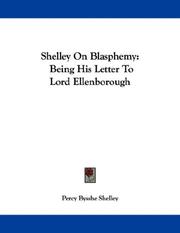 Cover of: Shelley On Blasphemy: Being His Letter To Lord Ellenborough