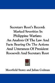 Cover of: Secretary Root's Record: Marked Severities In Philippine Warfare: An Analysis Of The Law And Facts Bearing On The Actions And Utterances Of President Roosevelt And Secretary Root
