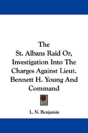 Cover of: The St. Albans Raid Or, Investigation Into The Charges Against Lieut. Bennett H. Young And Command