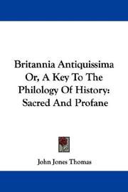 Cover of: Britannia Antiquissima Or, A Key To The Philology Of History | John Jones Thomas