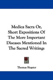 Cover of: Medica Sacra Or, Short Expositions Of The More Important Diseases Mentioned In The Sacred Writings by Thomas Shapter