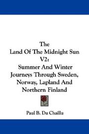 Cover of: The Land Of The Midnight Sun V2: Summer And Winter Journeys Through Sweden, Norway, Lapland And Northern Finland