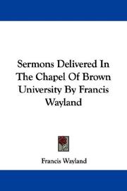 Cover of: Sermons Delivered In The Chapel Of Brown University By Francis Wayland