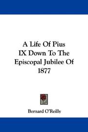 Cover of: A Life Of Pius IX Down To The Episcopal Jubilee Of 1877 by Bernard O'Reilly, Bernard O'Reilly