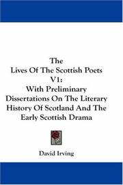 Cover of: The Lives Of The Scottish Poets V1: With Preliminary Dissertations On The Literary History Of Scotland And The Early Scottish Drama