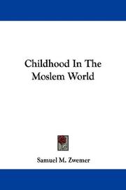 Cover of: Childhood In The Moslem World by Samuel M. Zwemer, Samuel M. Zwemer