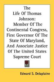 Cover of: The Life Of Thomas Johnson: Member Of The Continental Congress, First Governor Of The State Of Maryland, And Associate Justice Of The United States Supreme Court
