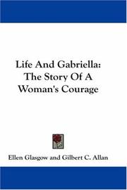 Cover of: Life And Gabriella: The Story Of A Woman's Courage