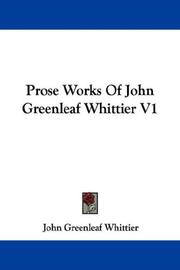 Cover of: Prose Works Of John Greenleaf Whittier V1