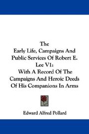 Cover of: The Early Life, Campaigns And Public Services Of Robert E. Lee V1: With A Record Of The Campaigns And Heroic Deeds Of His Companions In Arms