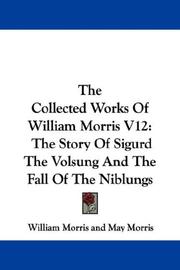 Cover of: The Collected Works Of William Morris V12: The Story Of Sigurd The Volsung And The Fall Of The Niblungs