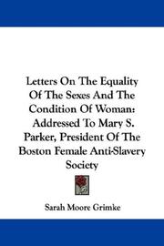 Cover of: Letters On The Equality Of The Sexes And The Condition Of Woman: Addressed To Mary S. Parker, President Of The Boston Female Anti-Slavery Society