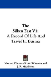 Cover of: The Silken East V1: A Record Of Life And Travel In Burma