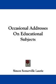 Cover of: Occasional Addresses On Educational Subjects by Laurie, Simon Somerville