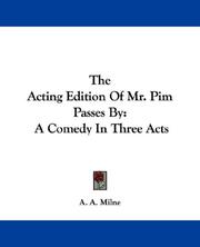 Cover of: The acting edition of Mr. Pim passes by: a comedy in three acts