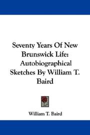 Cover of: Seventy Years Of New Brunswick Life by William T. Baird, William T. Baird