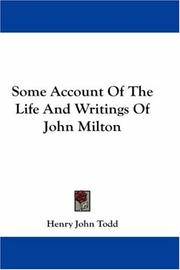 Some account of the life and writings of John Milton by Henry John Todd