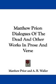 Cover of: Matthew Prior: Dialogues Of The Dead And Other Works In Prose And Verse